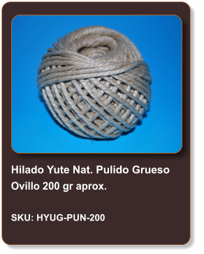 Hilado Yute Nat. Pulido Grueso Ovillo 200 gr aprox.  SKU: HYUG-PUN-200