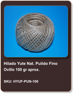 Hilado Yute Nat. Pulido Fino Ovillo 100 gr aprox.  SKU: HYUF-PUN-100